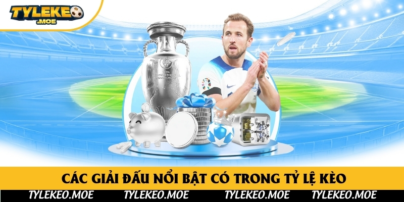  Các giải đấu nổi bật có trong tỷ lệ kèo