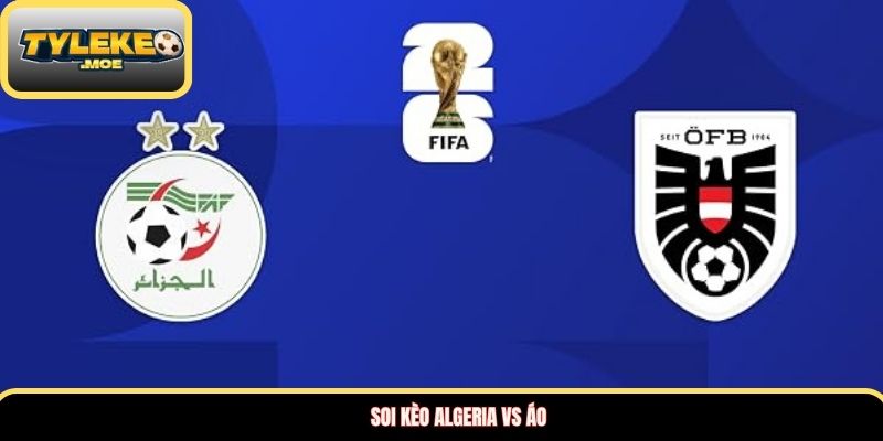 Soi kèo Algeria vs Áo