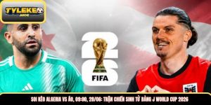 Soi kèo Algeria vs Áo, 09:00, 28/06: Trận chiến sinh tử bảng J World Cup 2026