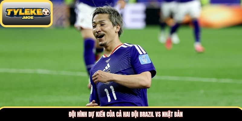 Đội hình dự kiến của cả hai đội Brazil vs Nhật Bản