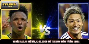 Soi kèo Brazil vs Nhật Bản, 02:00, 30/06: Thử thách cho những vũ công Samba