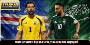 Soi kèo Cape Verde vs Ả Rập Xê-út, 07:00, 27/06: Đi tìm bước ngoặt lịch sử