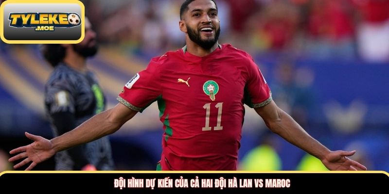 Đội hình dự kiến của cả hai đội Hà Lan vs Maroc