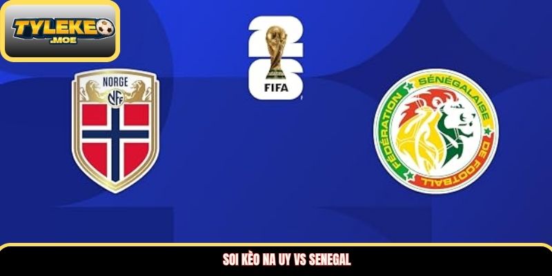 Soi kèo Na Uy vs Senegal