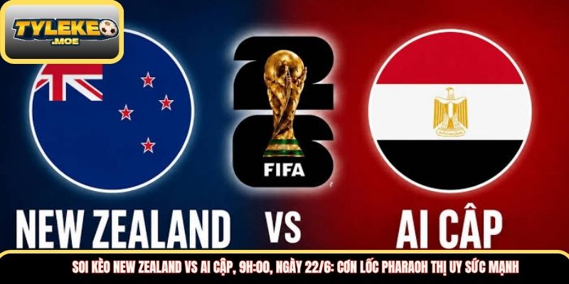 Soi kèo New Zealand vs Ai Cập, 9h:00, ngày 22/6: Cơn lốc Pharaoh thị uy sức mạnh