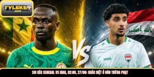 Soi kèo Senegal vs Iraq, 02:00, 27/06: Khác biệt ở đòn trừng phạt
