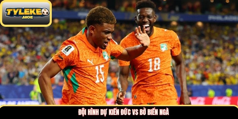 Đội hình dự kiến Đức vs Bờ Biển Ngà