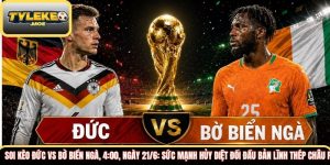 Soi kèo Đức vs Bờ Biển Ngà, 4:00, ngày 21/6: Sức mạnh hủy diệt đối đầu Bản lĩnh thép châu Phi