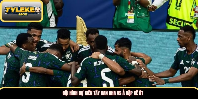 Đội hình dự kiến Tây Ban Nha vs Ả Rập Xê Út