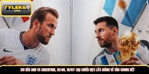 Soi kèo Anh vs Argentina, 02:00, 16/07: đại chiến rực lửa giành vé vào chung kết