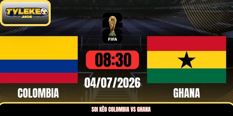 Soi kèo Colombia vs Ghana
