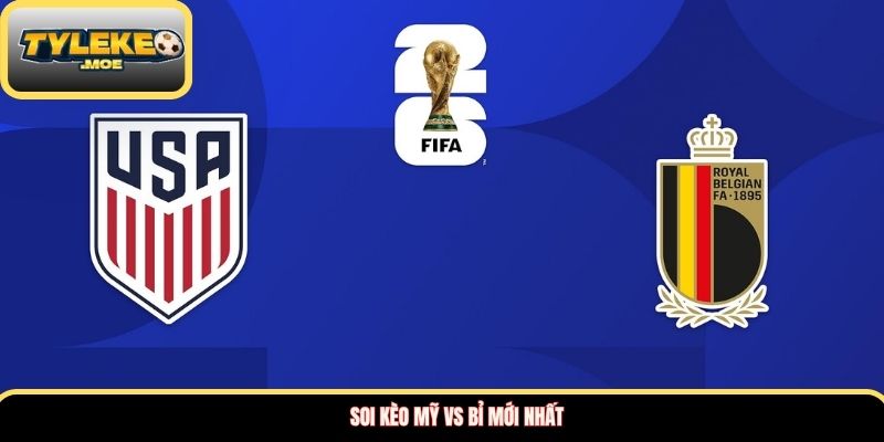 Soi kèo Mỹ vs Bỉ mới nhất 
