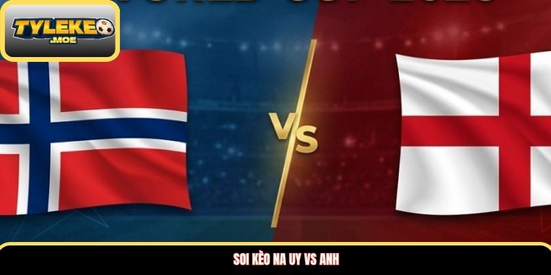 Soi kèo Na Uy vs Anh