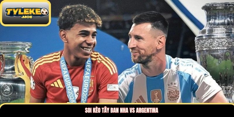 Soi kèo Tây Ban Nha vs Argentina