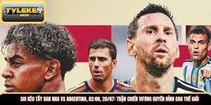 Soi kèo Tây Ban Nha vs Argentina, 02:00, 20/07: Trận chiến vương quyền đỉnh cao thế giới