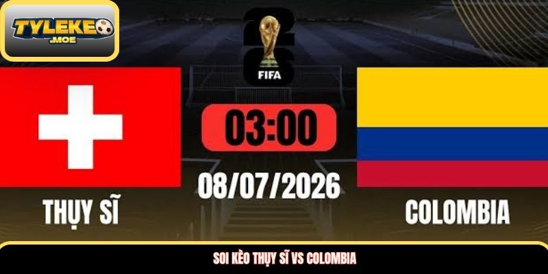 Soi kèo Thụy Sĩ vs Colombia